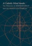 A Catholic Mind Awake - The Writings Of Bernard Kelly Hardcover
