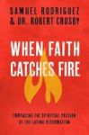 When Faith Catches Fire: Embracing The Spiritual Passion Of The Latino Reformation Paperback