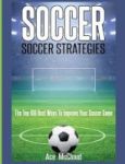 Soccer - Soccer Strategies: The Top 100 Best Ways To Improve Your Soccer Game Large Print Hardcover Large Type Edition