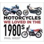 Motorcycles We Loved In The 1980S   Paperback