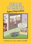 Senior Moments: Ageing Disgracefully - A Timelessly Funny Cartoon Collection By Whyatt Hardcover