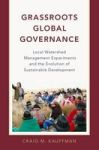Grassroots Global Governance - Local Watershed Management Experiments And The Evolution Of Sustainable Development Hardcover