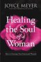 Healing The Soul Of A Woman: How To Overcome Your Emotional Wounds   Paperback