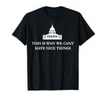 This Is Why We Can't Have Nice Things Funny White House T-Shirt