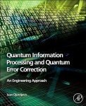 Quantum Information Processing And Quantum Error Correction: An Engineering Approach