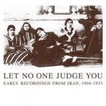 Let No One Judge You Early Recordings From Iran 1906-1933 Cd