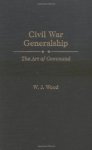 Civil War Generalship: The Art Of Command Age Studies