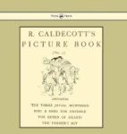 R. Caldecott& 39 S Picture Book - No. 2 - Containing The Three Jovial Huntsmen Sing A Song For Sixpence The Queen Of