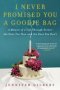 I Never Promised You A Goodie Bag - A Memoir Of A Life Through Events--the Ones You Plan And The Ones You Don&  39 T   Paperback