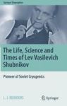 The Life Science And Times Of Lev Vasilevich Shubnikov - Pioneer Of Soviet Cryogenics Hardcover 1ST Ed. 2018