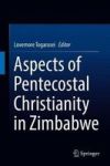 Aspects Of Pentecostal Christianity In Zimbabwe Hardcover 1ST Ed. 2018