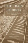The Train Journey - Transit, Captivity, and Witnessing in the Holocaust Paperback