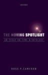 The Moving Spotlight - An Essay On Time And Ontology Hardcover