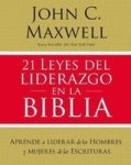 21 Leyes Del Liderazgo En La Biblia - Aprenda A Liderar De Los Hombres Y Mujeres De Las Escrituras Spanish Paperback