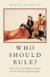 Who Should Rule? - Men Of Arms The Republic Of Letters And The Fall Of The Spanish Empire Hardcover