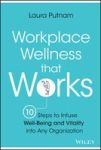 Workplace Wellness That Works - 10 Steps To Infuse Well-being & Vitality Into Any Organization Hardcover