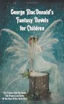 George Macdonald's Fantasy Novels For Children Complete And Unabridged Including: The Princess And The Goblin The Princess A
