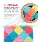 Tunisian Crochet Workshop - The Complete Guide To Modern Tunisian Crochet Stitches Techniques And Patterns Paperback