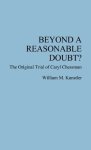 Beyond A Reasonable Doubt?: The Original Trial Of Caryl Chessman