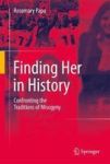Finding Her In History - Confronting The Traditions Of Misogyny Hardcover 1ST Ed. 2017