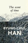 The Scent Of Time - A Philosophical Essay On The Art Of Lingering Paperback