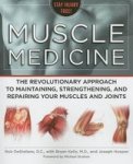 Muscle Medicine: The Revolutionary Approach To Maintaining Strengthening And Repairing Your Muscles And Joints
