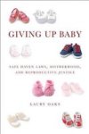 Giving Up Baby - Safe Haven Laws Motherhood And Reproductive Justice Paperback