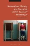 Nationalism Identity And Statehood In Post-yugoslav Montenegro Hardcover