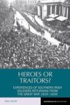 Heroes Or Traitors? - Experiences Of Southern Irish Soldiers Returning From The Great War 1919-1939 Paperback