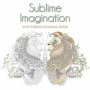 Sublime Imagination: Anti-stress Colouring Book   Paperback