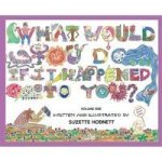 What Would You Do If It Happened To You? Volume One Hardcover