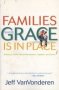 Families Where Grace Is In Place - Building A Home Free Of Manipulation Legalism And Shame   Paperback Repackaged Edition