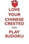Love Your Chinese Crested And Play Sudoku Chinese Crested Dog Sudoku Level 1 Of 15   Paperback