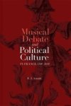 Musical Debate And Political Culture In France 1700-1830 Hardcover