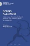 Sound Alliances - Indigenous Peoples Cultural Politics And Popular Music In The Pacific Hardcover
