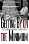 Getting By On The Minimum - The Lives Of Working-class Women   Paperback