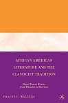 African American Literature And The Classicist Tradition: Black Women Writers From Wheatley To Morrison