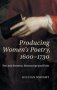 Producing Women&  39 S Poetry 1600-1730 - Text And Paratext Manuscript And Print   Hardcover New