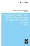 21ST Century Urban Race Politics - Representing Minorities As Universal Interests Hardcover New