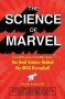 The Science Of Marvel - From Infinity Stones To Iron Man&  39 S Armor The Real Science Behind The Mcu Revealed   Paperback