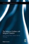 The Religious Problem With Religious Freedom - Why Foreign Policy Needs Political Theology Hardcover