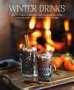Winter Drinks - Over 75 Recipes To Warm The Spirits Including Hot Drinks Fortifying Toddies Party Cocktails And Mocktails   Hardcover