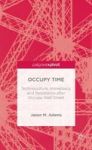 Occupy Time: Technoculture Immediacy And Resistance After Occupy Wall Street Palgrave Pivot