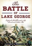 The Battle Of Lake George - England& 39 S First Triumph In The French And Indian War Paperback