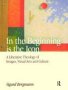 In The Beginning Is The Icon - A Liberative Theology Of Images Visual Arts And Culture   Hardcover New