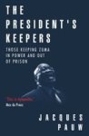 The President& 39 S Keepers - Those Keeping Zuma In Power And Out Of Prison Paperback