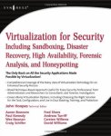Virtualization For Security: Including Sandboxing Disaster Recovery High Availability Forensic Analysis And Honeypotting