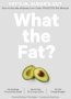 What The Fat? - How To Live The Ultimate Low-carb Healthy-fat Lifestyle   Paperback