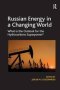 Russian Energy In A Changing World - What Is The Outlook For The Hydrocarbons Superpower?   Paperback