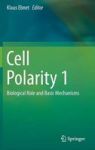 Cell Polarity 1 - Biological Role And Basic Mechanisms Hardcover